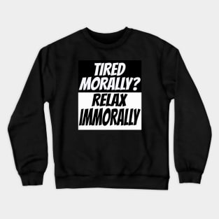 Tired morally Crewneck Sweatshirt